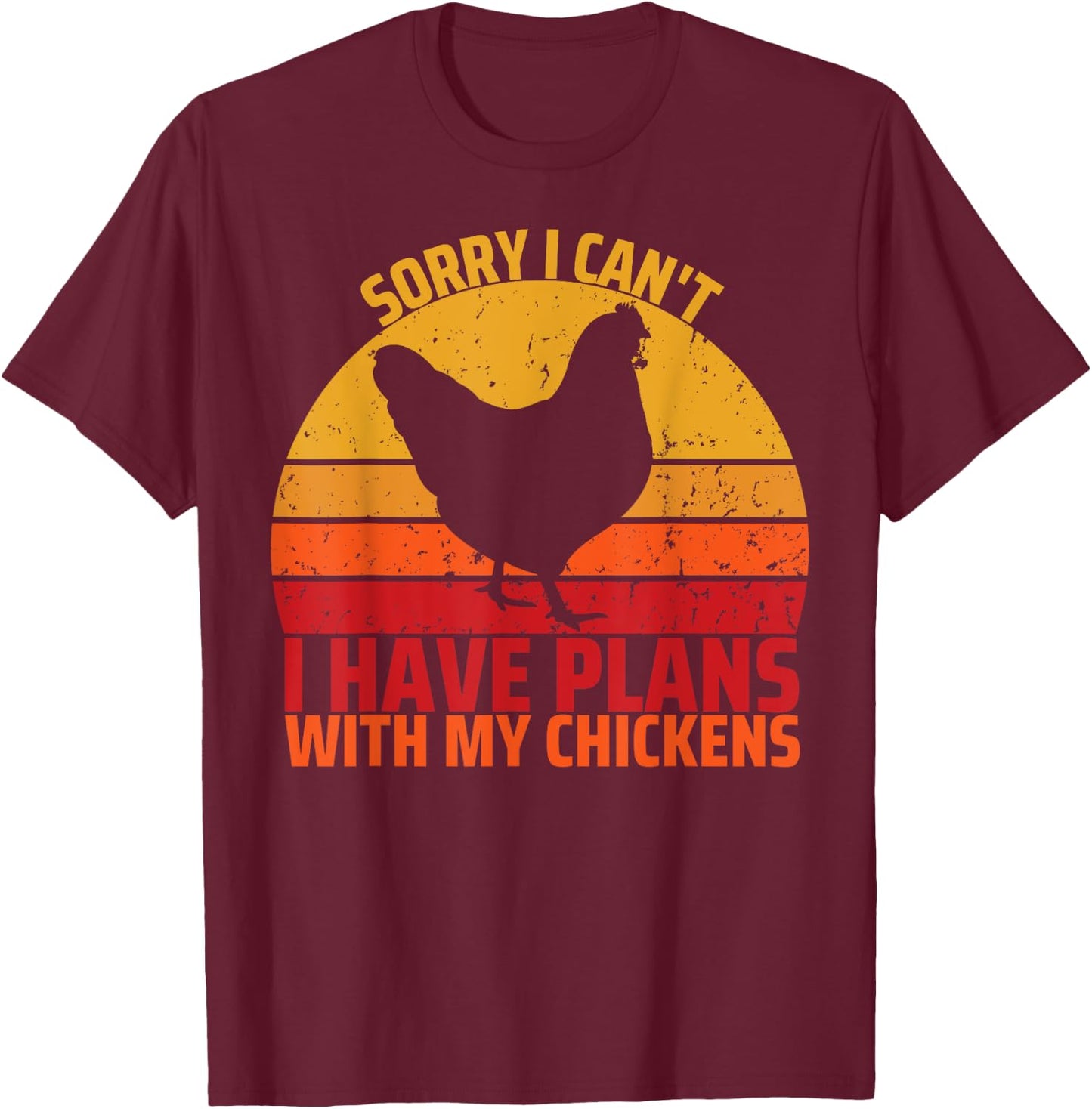 Sorry I Can't I Have Plans With My Chickens Funny Chicken T-Shirt - T-Shirt | Maroon