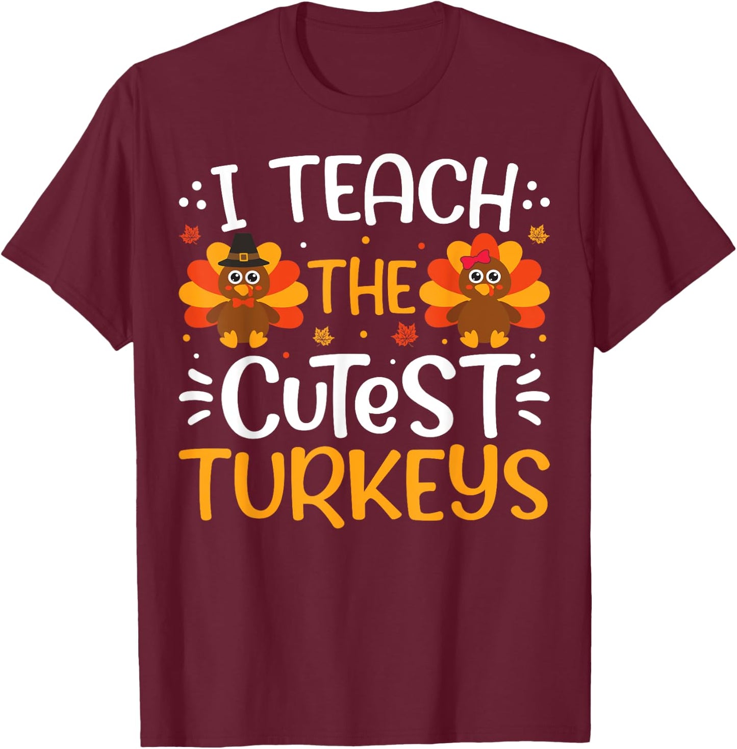 Funny I Teach The Cutest Little Turkeys Teacher Thanksgiving T-Shirt - T-Shirt | Maroon