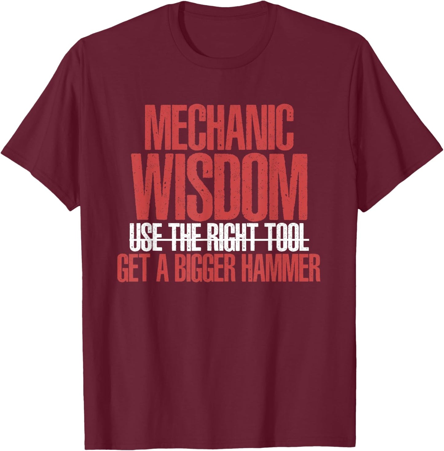 Funny Mechanic Wisdom Get A Bigger Hammer | Wrench Tool T-Shirt - T-Shirt | Maroon