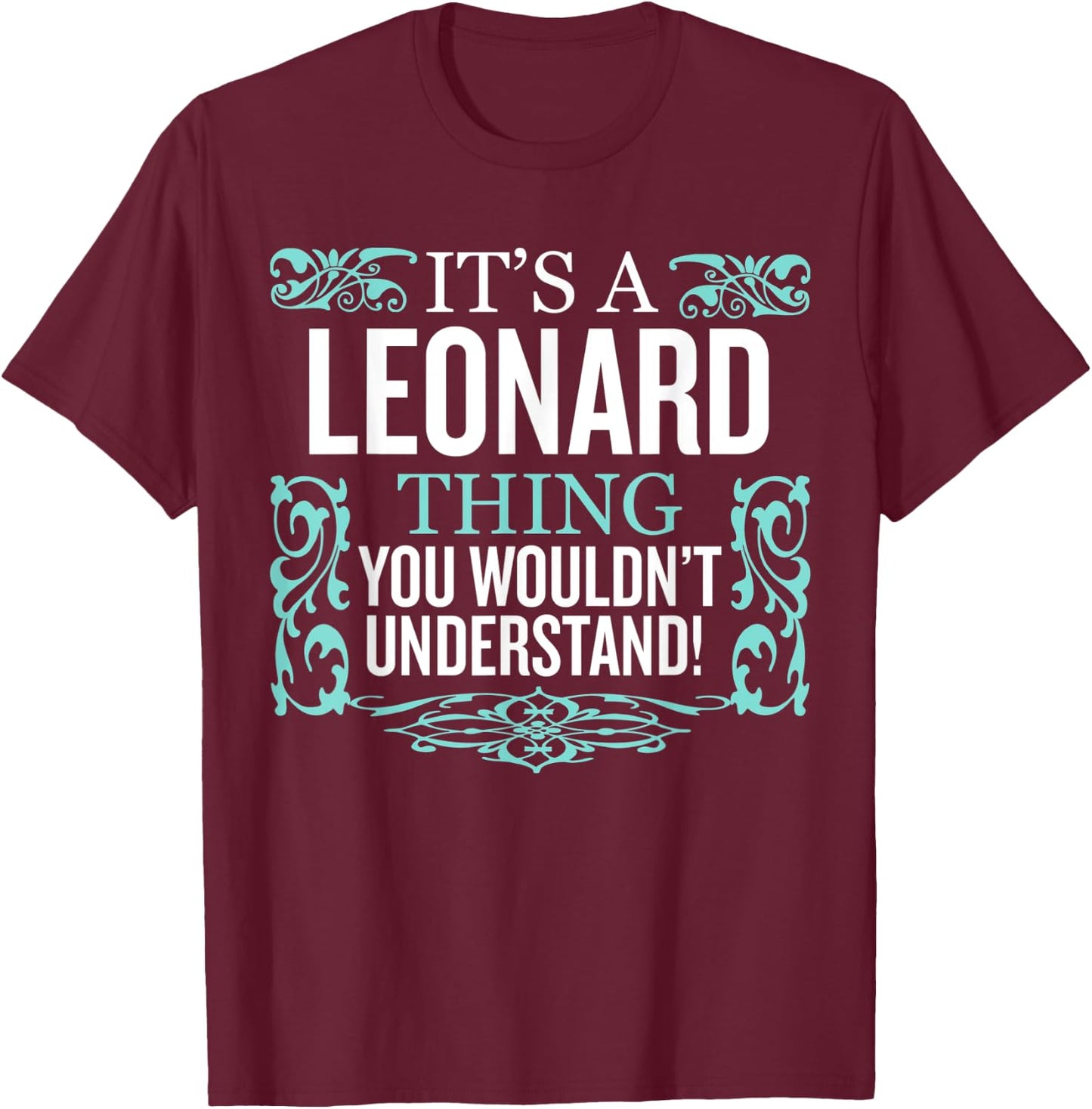 It's Leonard Thing You Wouldn't Understand Funny Men Women T-Shirt - T-Shirt | Maroon