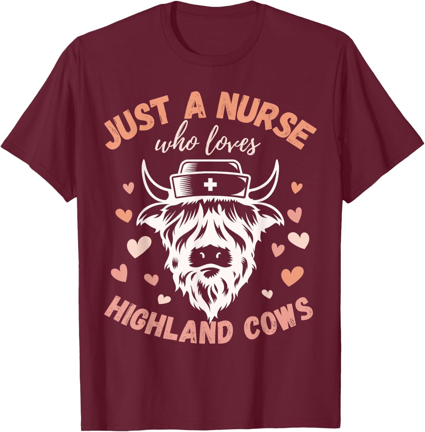 Just A Nurse Who Loves Highland Cows Cute Funny Campy T-Shirt - T-Shirt | Maroon