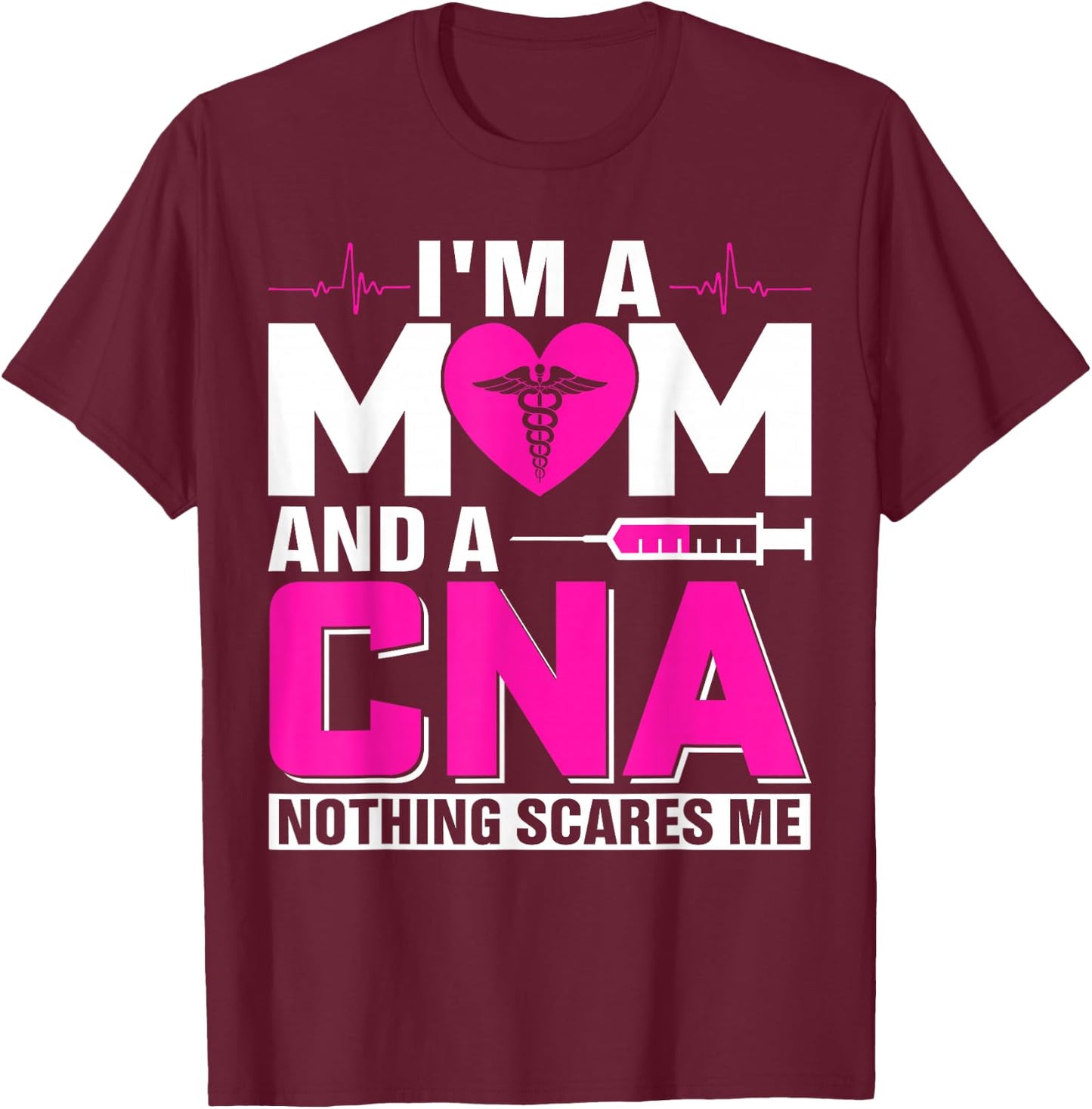 I'm A Mom And A CNA Nothing Scares Me T-Shirt - T-Shirt | Maroon
