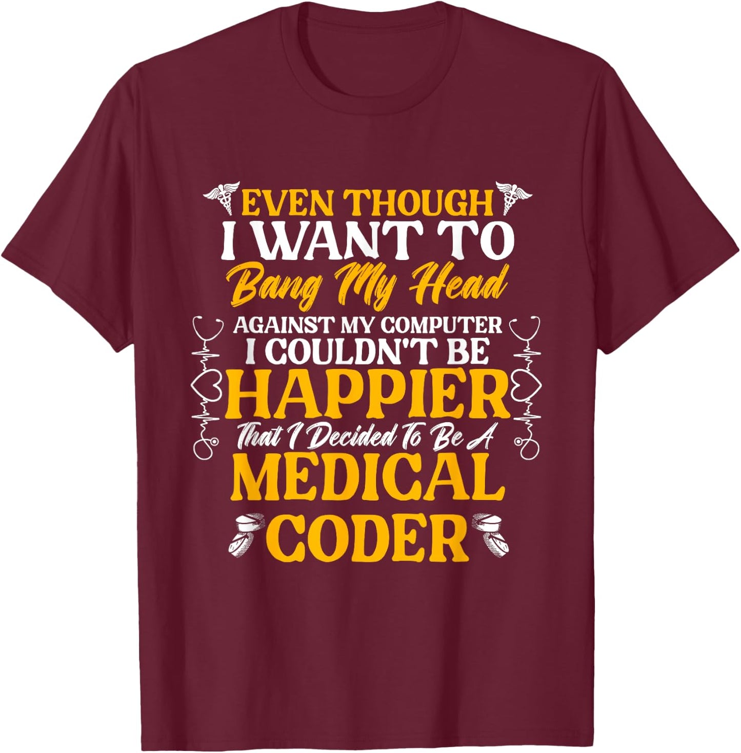 Medical Coding Clinical Biller Happier Medical Coder T-Shirt - T-Shirt | Maroon