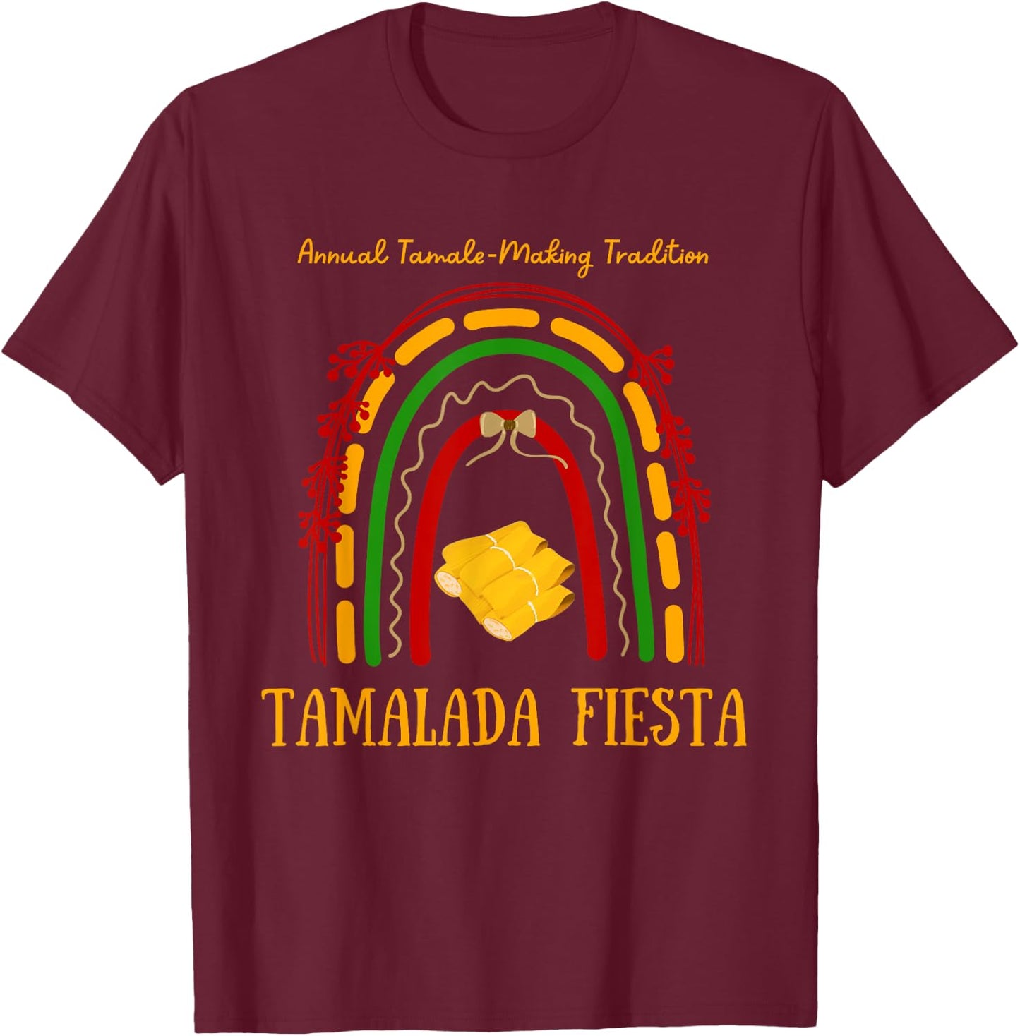 Tamalada Fiesta, Tamale Tradition Mexican Food Tamales Party T-Shirt - T-Shirt | Maroon