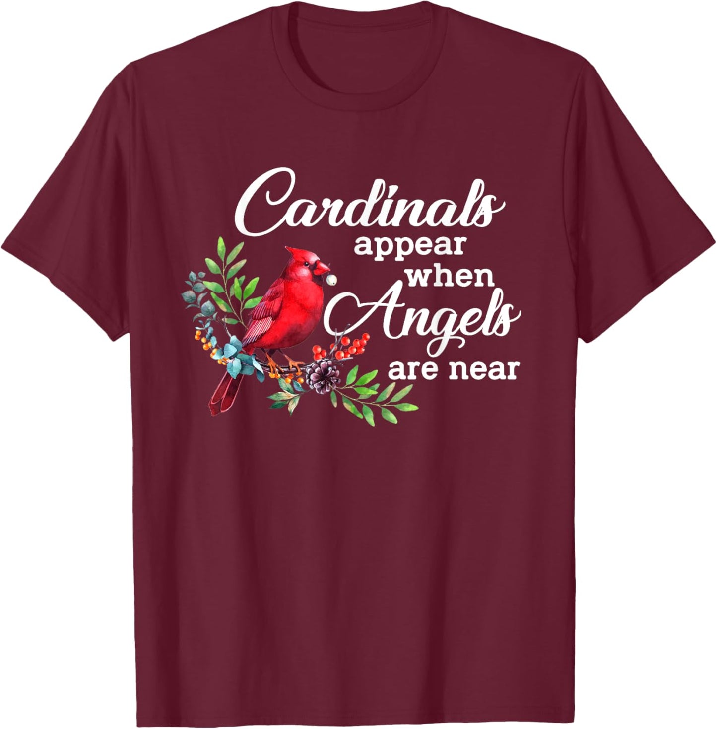 Cardinals Appear When Angels Are Near Bird Lover Cardinal T-Shirt - T-Shirt | Maroon