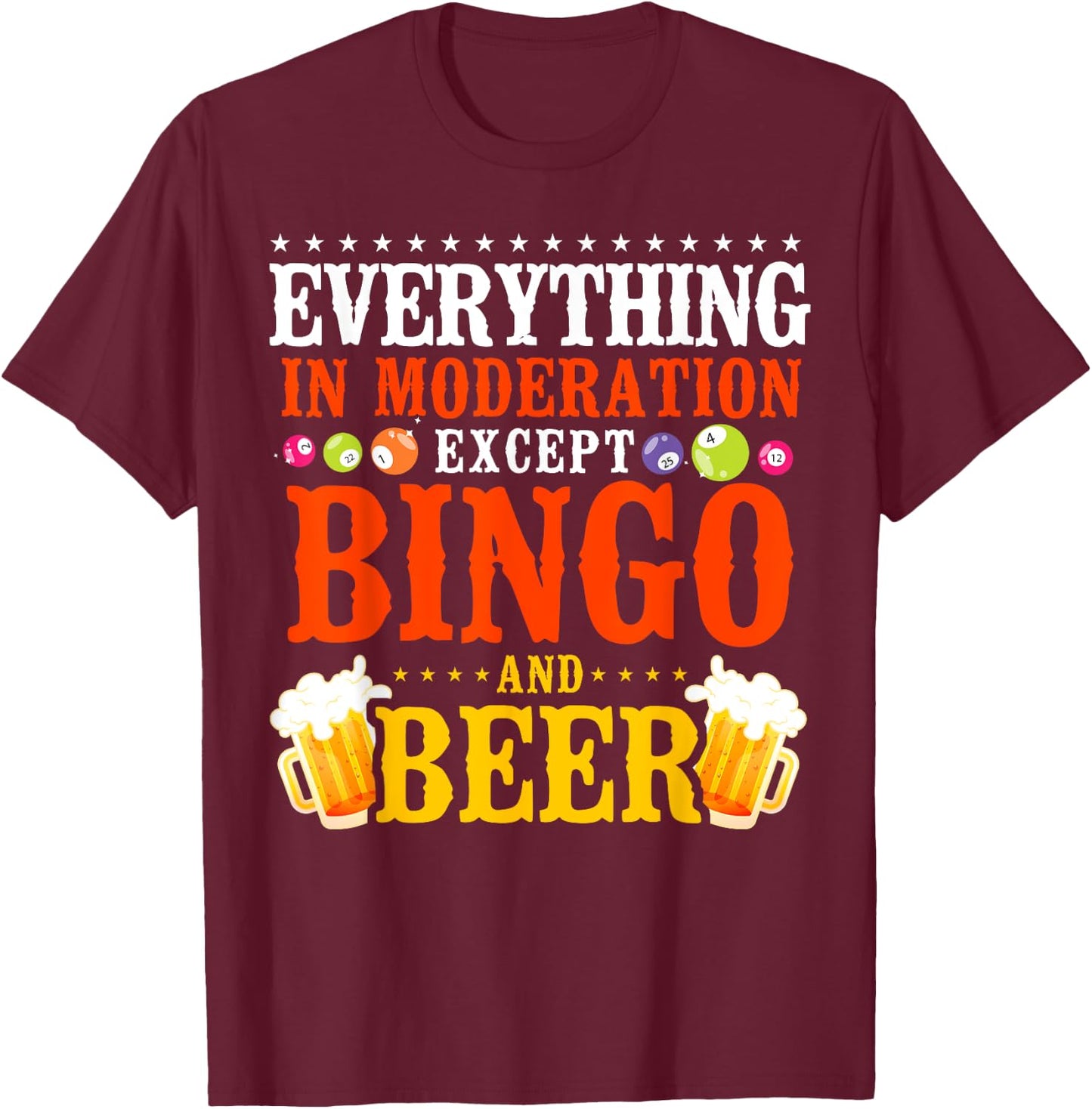 Bingo Player Beer Everything In Moderation Except Bingo And T-Shirt - T-Shirt | Maroon
