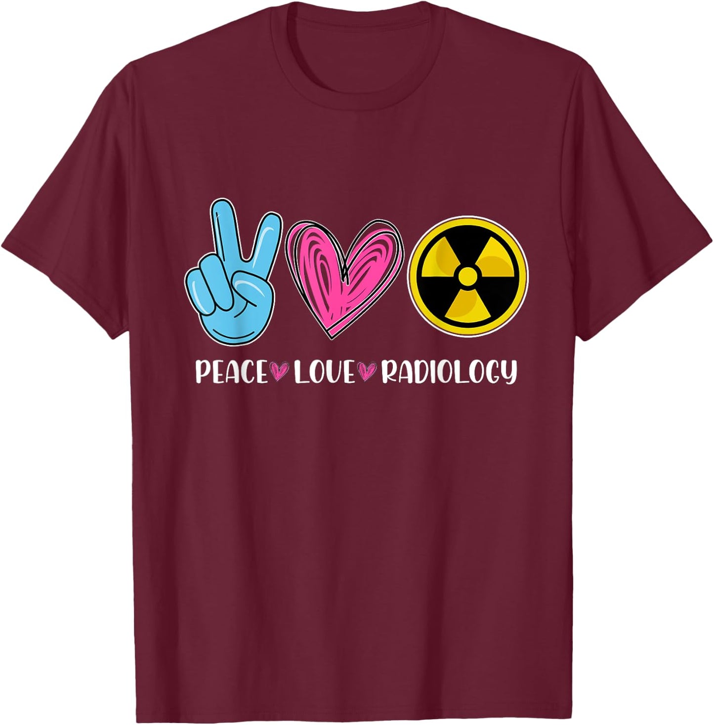 Peace Love Radiology - Radiologist Xray Technician Radiation T-Shirt - T-Shirt | Maroon