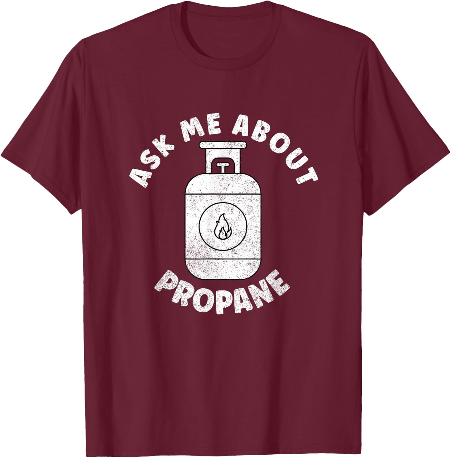 Propane Tank Graphic - Ask Me About Propane T-Shirt - T-Shirt | Maroon