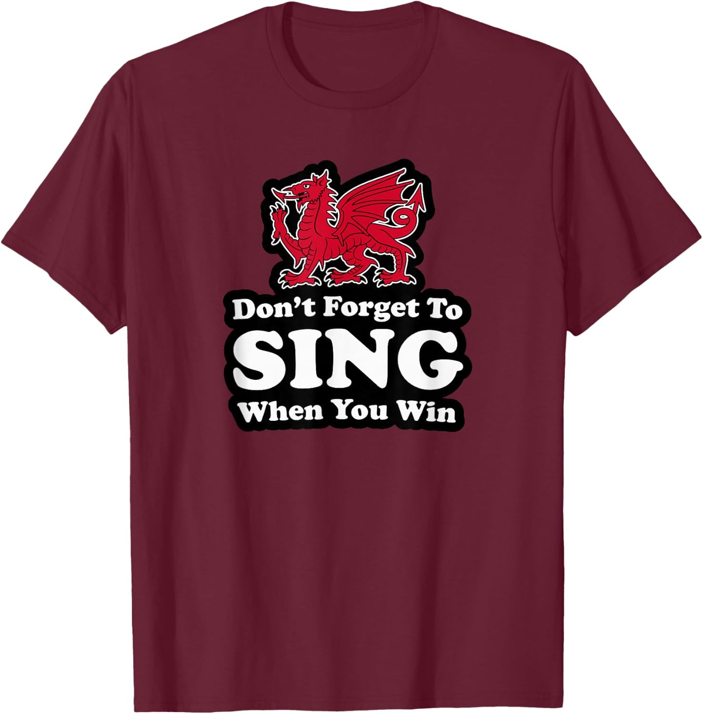 Utopia Sport Wrexham Shop Don't Forget To Sing When You Win Red Dragon T-Shirt - T-Shirt | Maroon