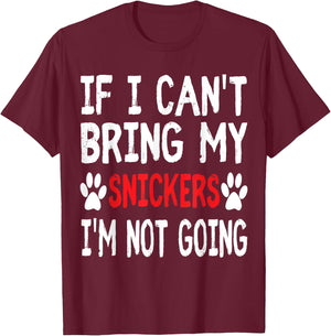 If I Can't Bring My Dog SNICKERS Im Not Going Cute Paw Shirt T-Shirt - T-Shirt | Maroon