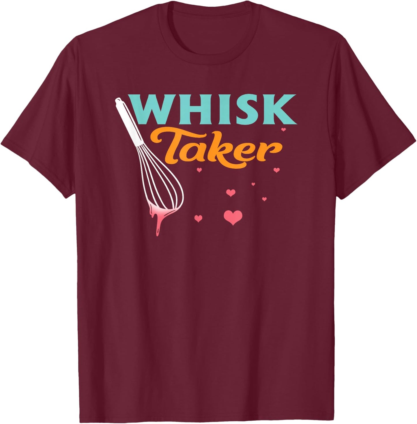 Baking Cooking Baker Chef Funny Whisk Taker Pastry Lover T-Shirt - T-Shirt | Maroon