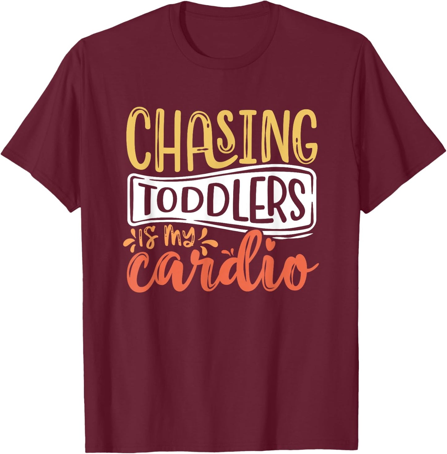 Chasing Toddlers Is My Cardio Babysitter Appreciation T-Shirt - T-Shirt | Maroon