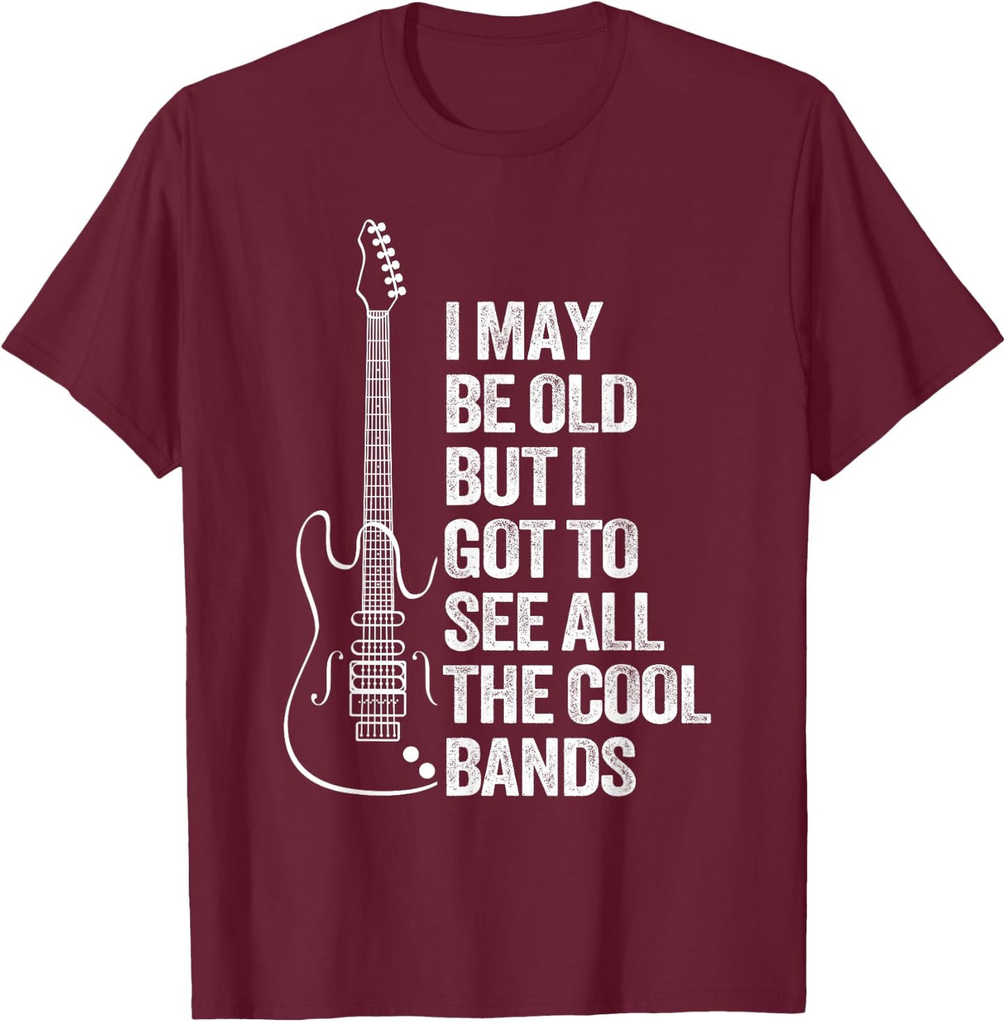 I'm Old But Saw All The Best Cool Bands T-Shirt - T-Shirt | Maroon
