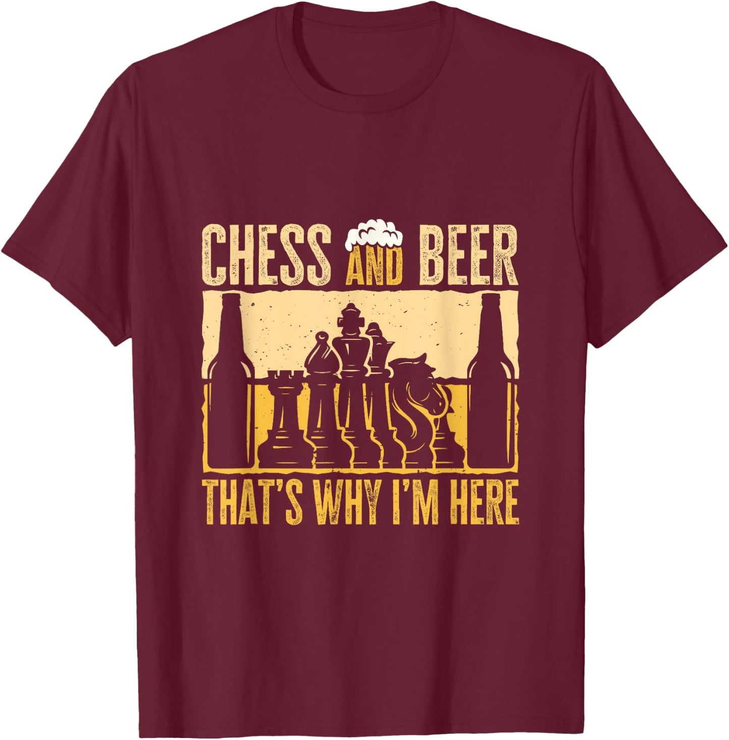 Chess And Beer, That's Why I'm Here. Funny Beer Chess Lover T-Shirt - T-Shirt | Maroon