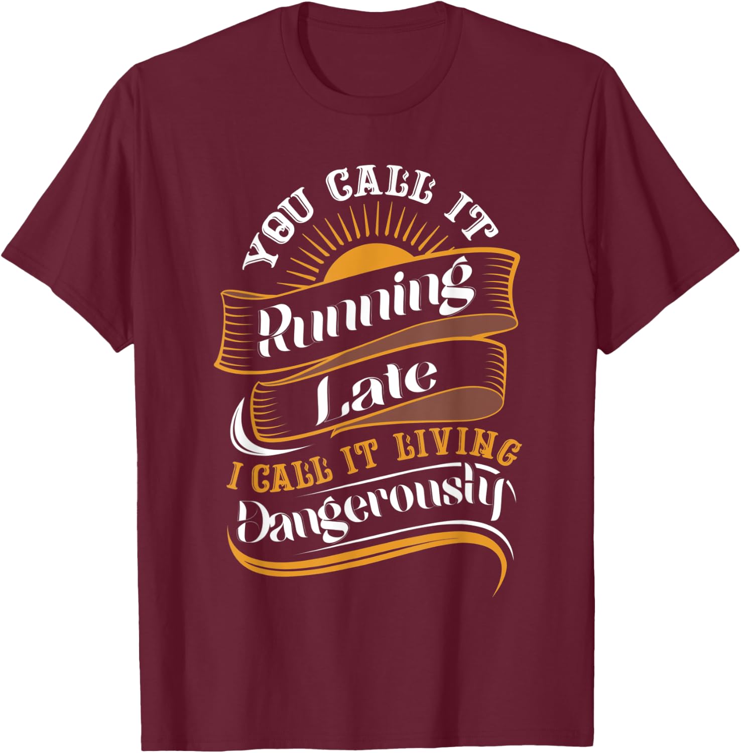 Funny Sarcastic Running Late Meme T-Shirt - T-Shirt | Maroon