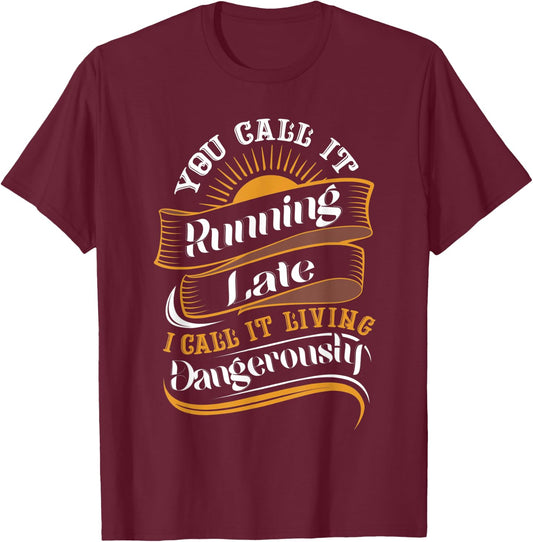 Funny Sarcastic Running Late Meme T-Shirt - T-Shirt | Maroon
