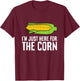 I'm Just Here For The Corn Funny Corn On The Cob T-Shirt - T-Shirt | Maroon