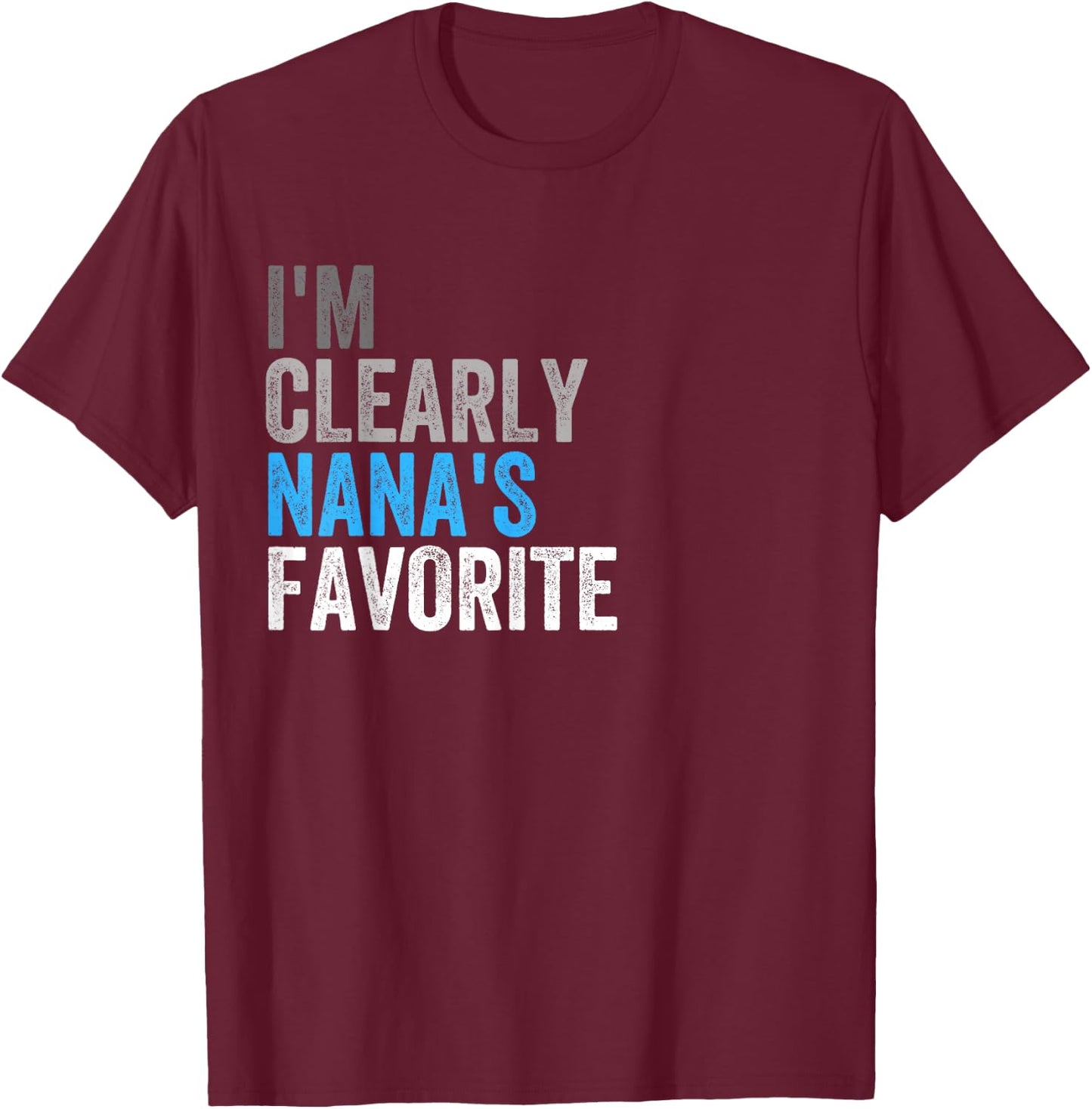 I'm Clearly Nana’s Favorite Family Daughter Son Funny T-Shirt - T-Shirt | Maroon