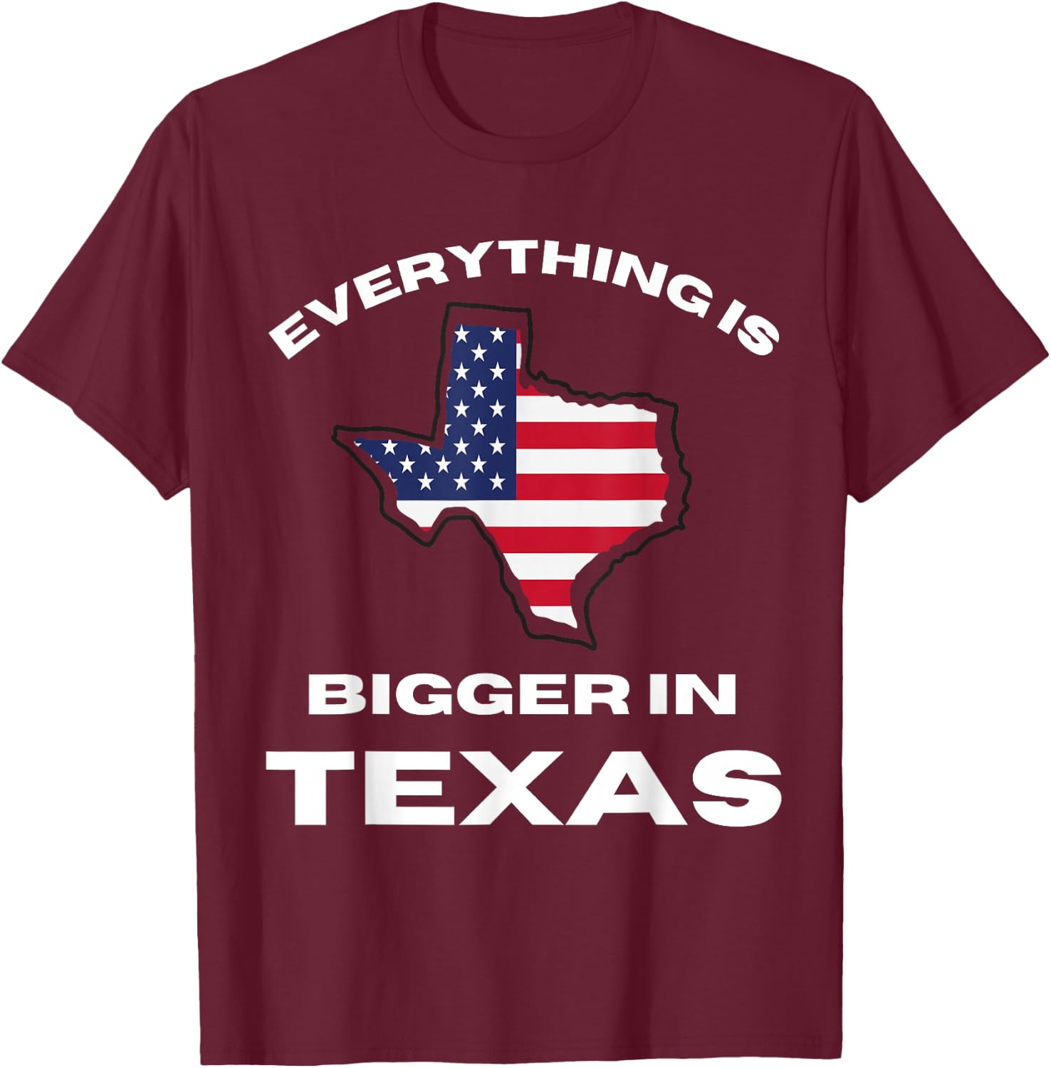Everything Is Bigger In Texas Texan Flag Adult Kids Toddler T-Shirt - T-Shirt | Maroon