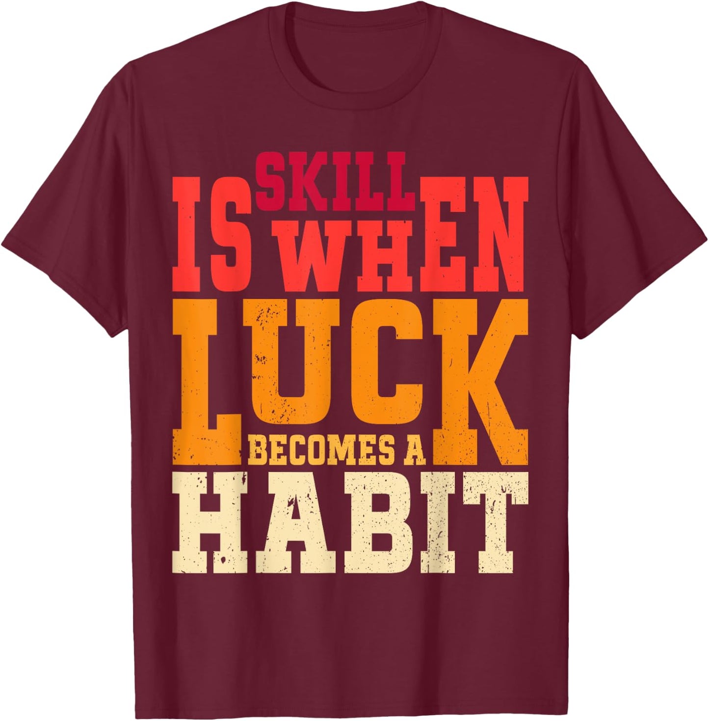 Skill is When Luck Becomes a Habit Pro Gamer Skilled Gamer T-Shirt - T-Shirt | Maroon