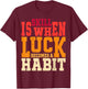 Skill is When Luck Becomes a Habit Pro Gamer Skilled Gamer T-Shirt - T-Shirt | Maroon