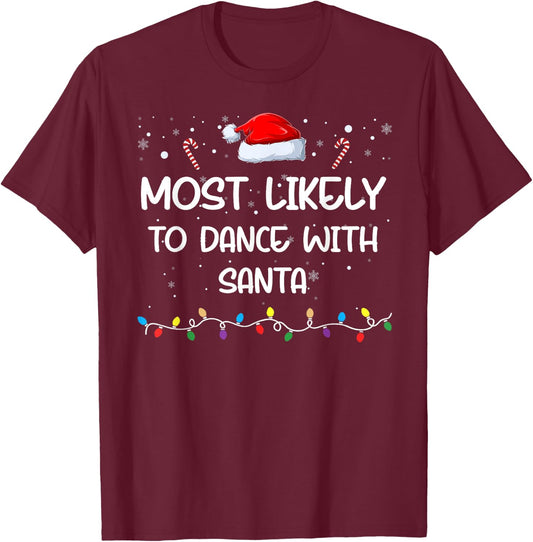 Most Likely To Dance With Santa Matching Family Xmas T-Shirt - T-Shirt | Maroon
