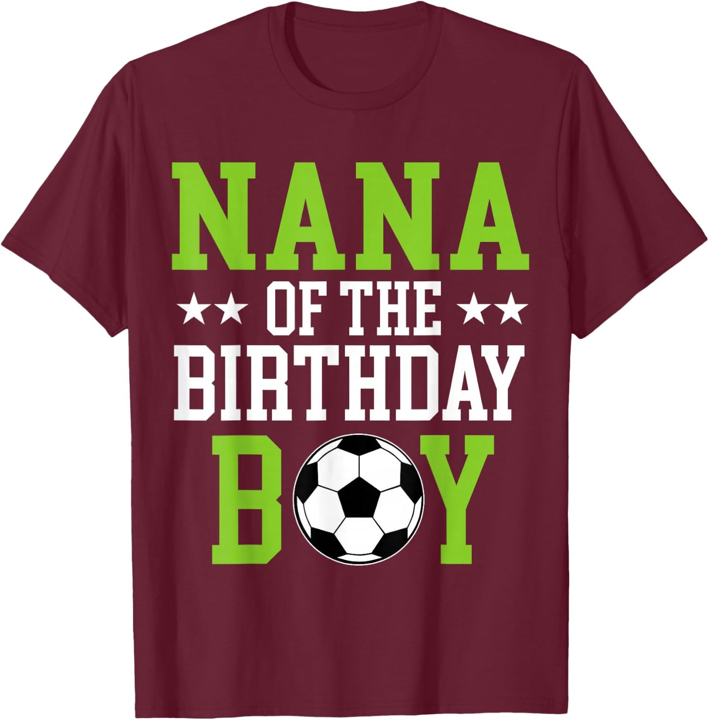 Nana of The Birthday Boy Soccer Player Matching Family Party T-Shirt - T-Shirt | Maroon