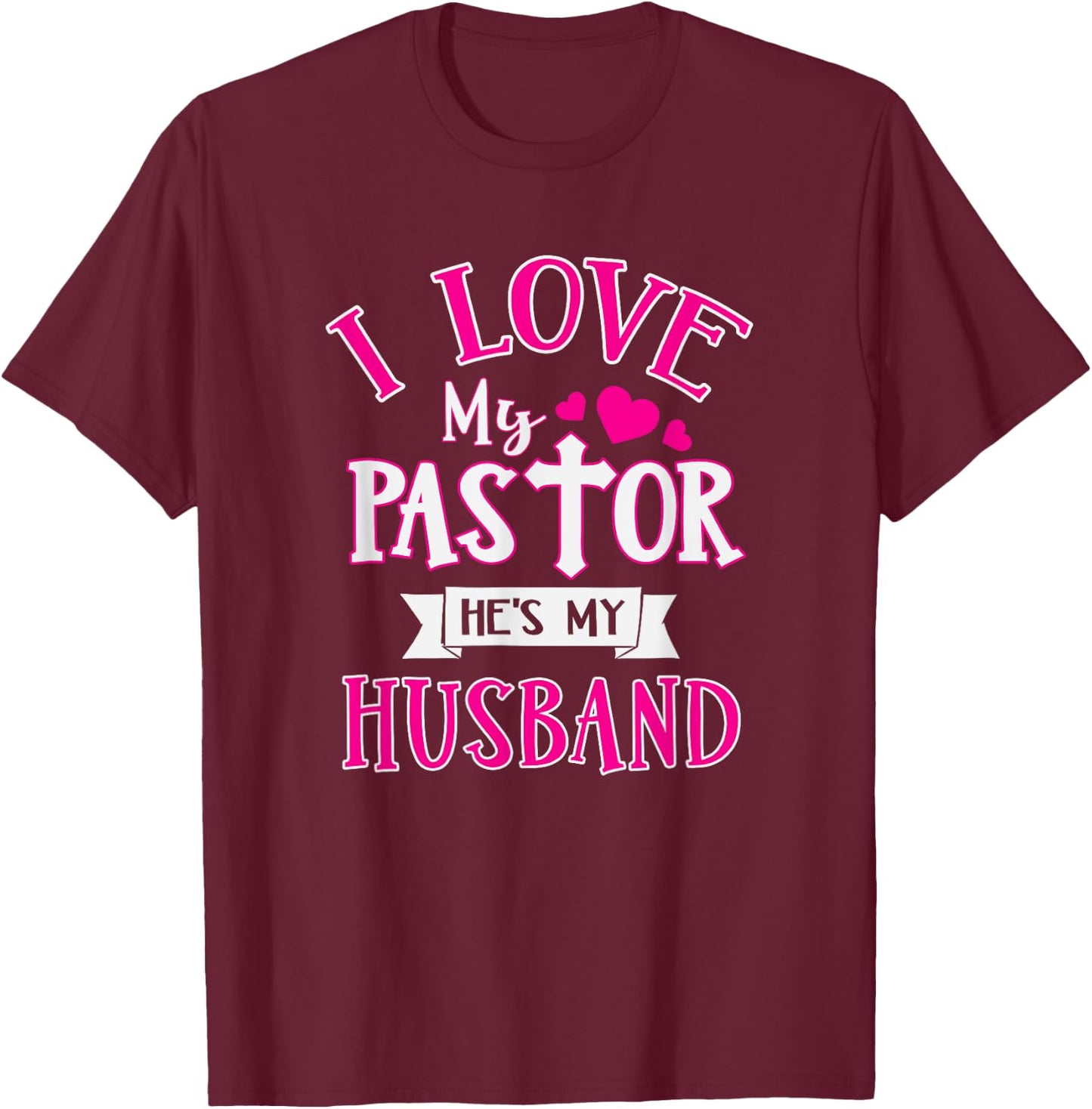 I Love My Pastor He's My Husband Funny Pastor's Wife Church T-Shirt - T-Shirt | Maroon