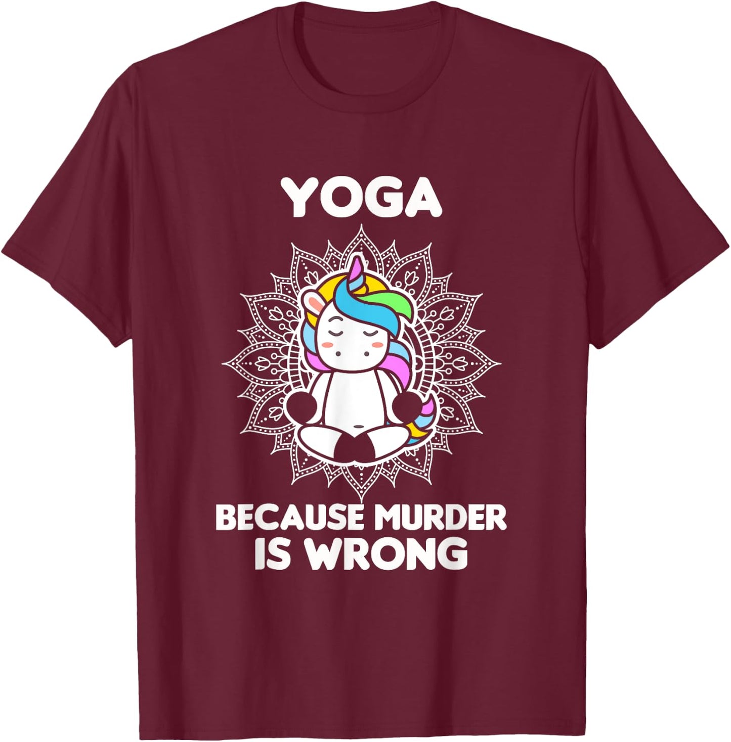 Yoga Because Murder Is Wrong - Yoga Lover - Yoga T-Shirt - T-Shirt | Maroon
