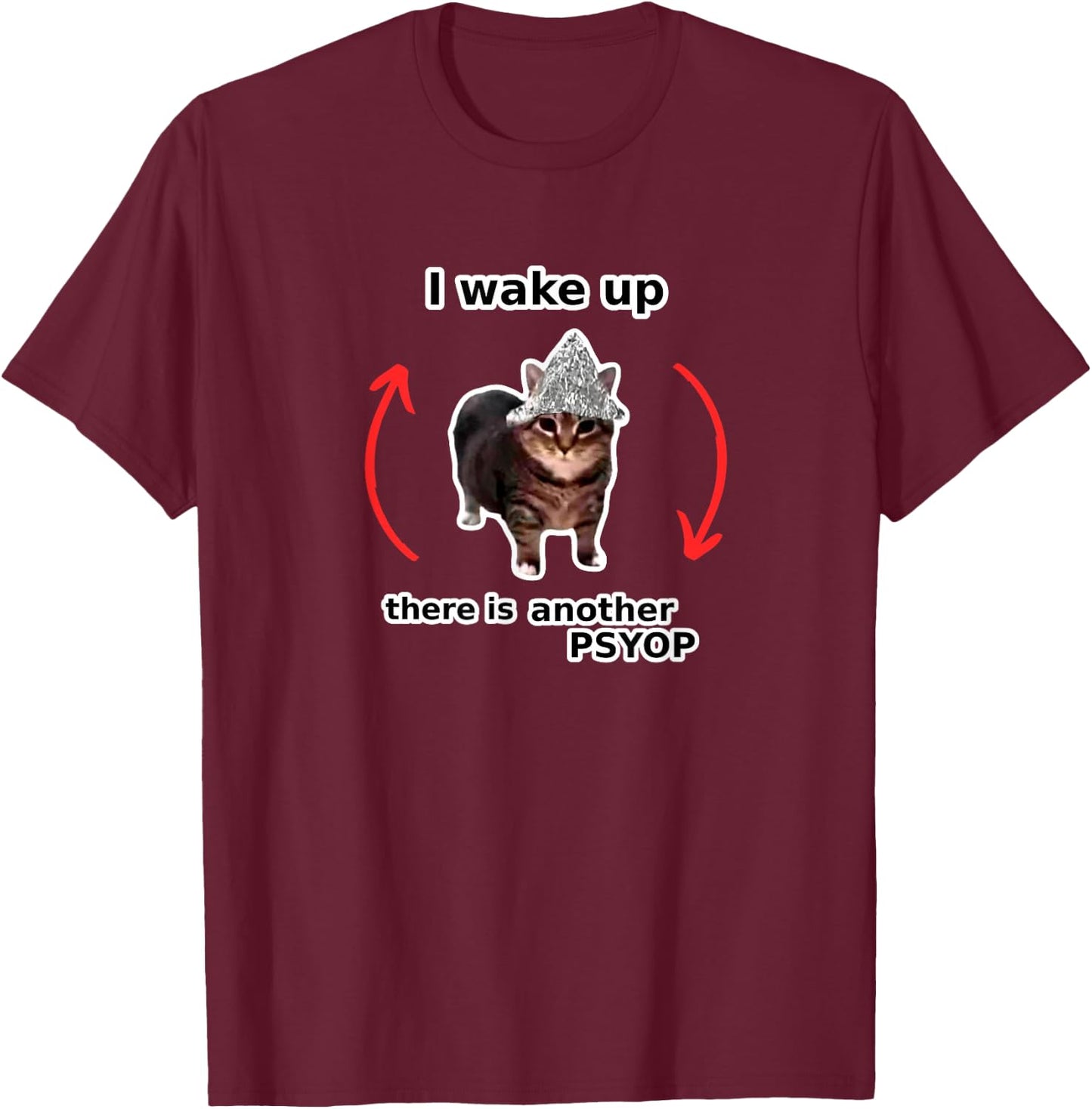 I Wake Up There Is Another Psyop - Tin Foil Hat Cat - MEME T-Shirt - T-Shirt | Maroon