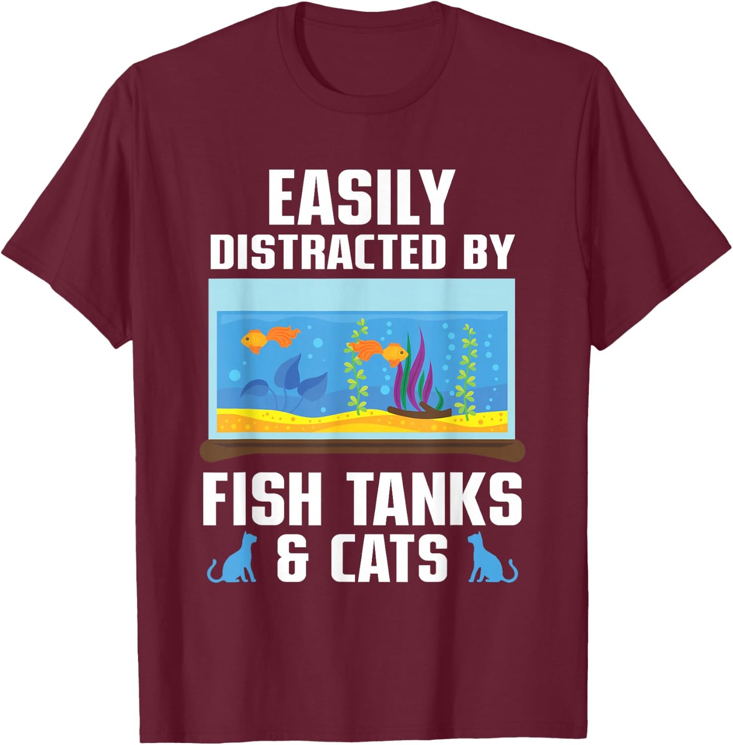 Easily Distracted By Fish Tanks & Cats Aquarium Aquarist T-Shirt - T-Shirt | Maroon