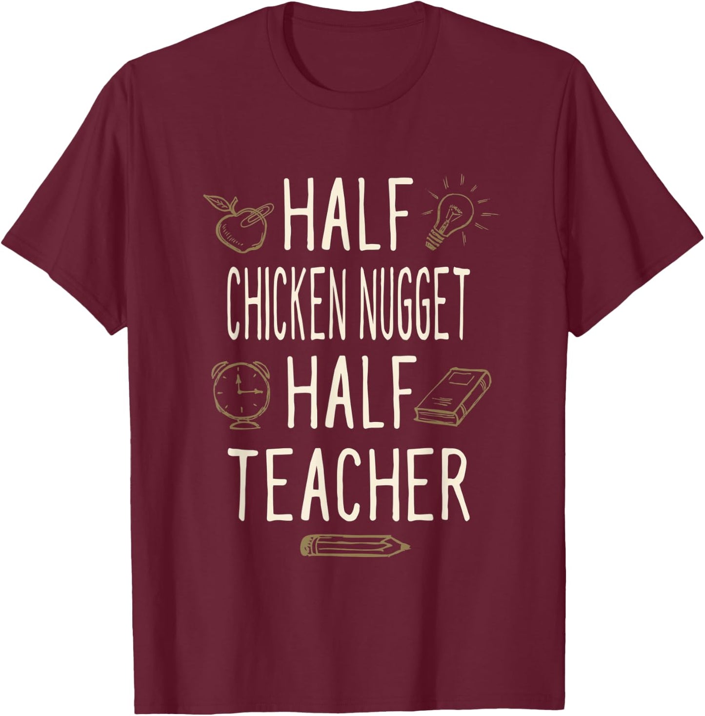 Half Chicken Nugget Half Teacher Funny Professor Humor Men Women T-Shirt - T-Shirt | Maroon