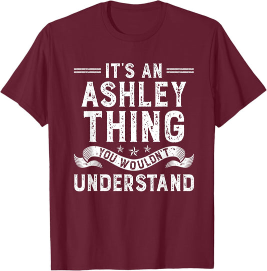 It's an Ashley Thing You Wouldn't Understand Funny Name T-Shirt - T-Shirt | Maroon