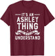 It's an Ashley Thing You Wouldn't Understand Funny Name T-Shirt - T-Shirt | Maroon