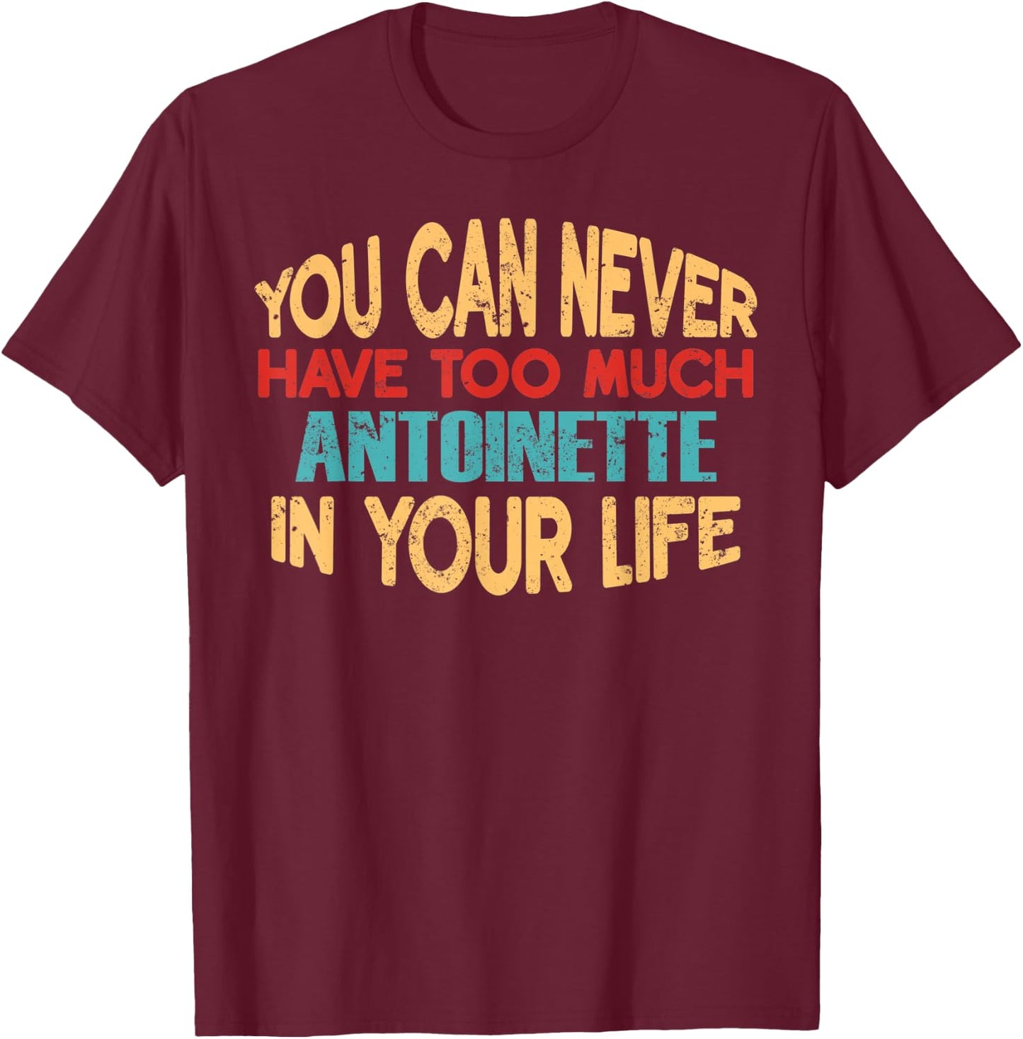 Funny Antoinette Personalized First Name Joke Item T-Shirt - T-Shirt | Maroon