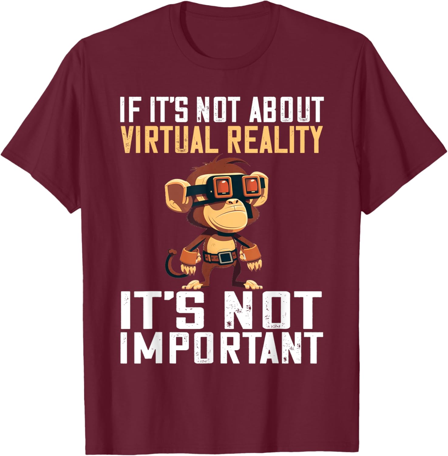 VR Gaming Monkey It's Not Important VR Gamer VR Developer T-Shirt - T-Shirt | Maroon