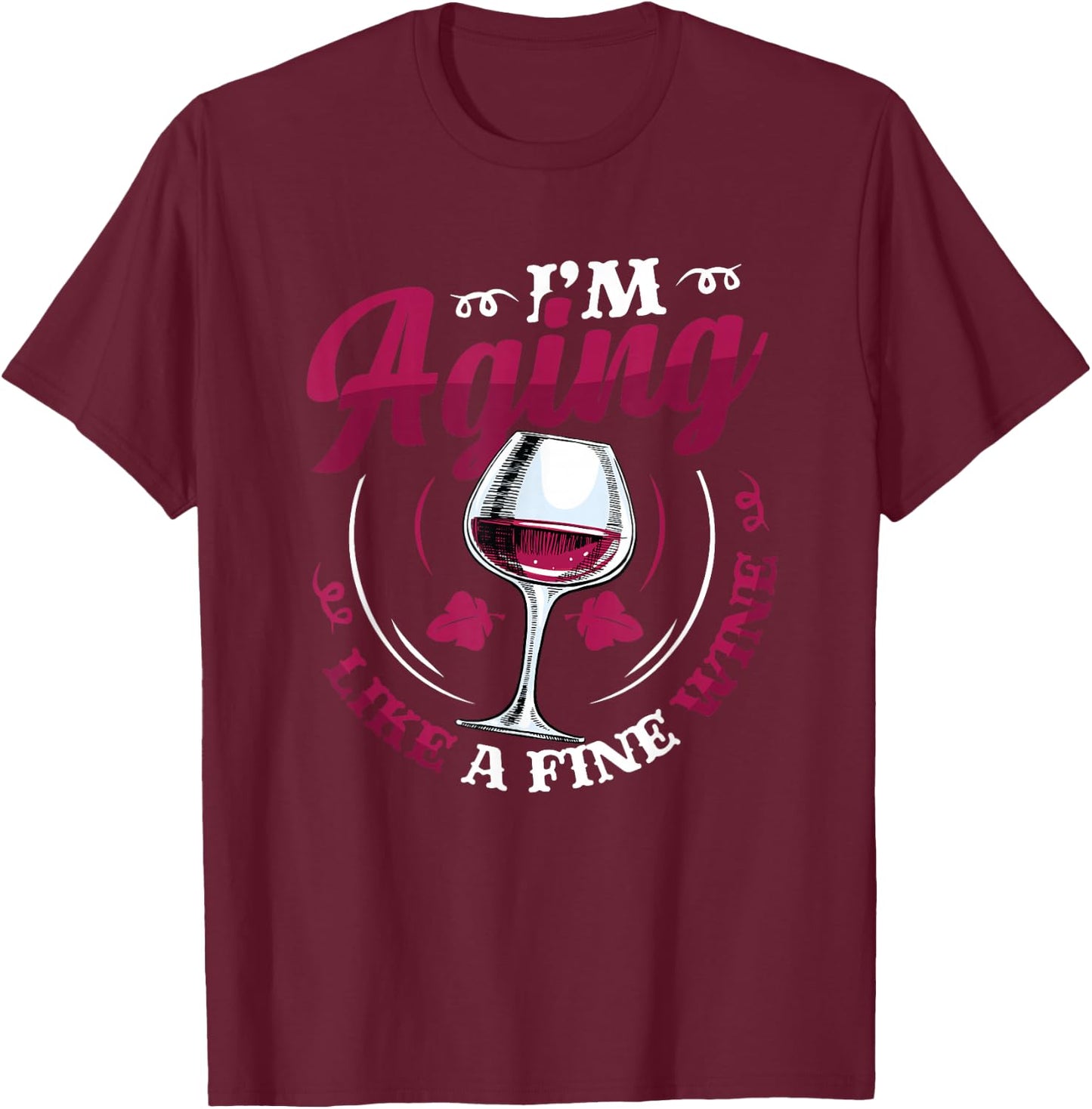 I´m Aging Like A Fine Wine - Wine Lover Birthday T-Shirt - T-Shirt | Maroon