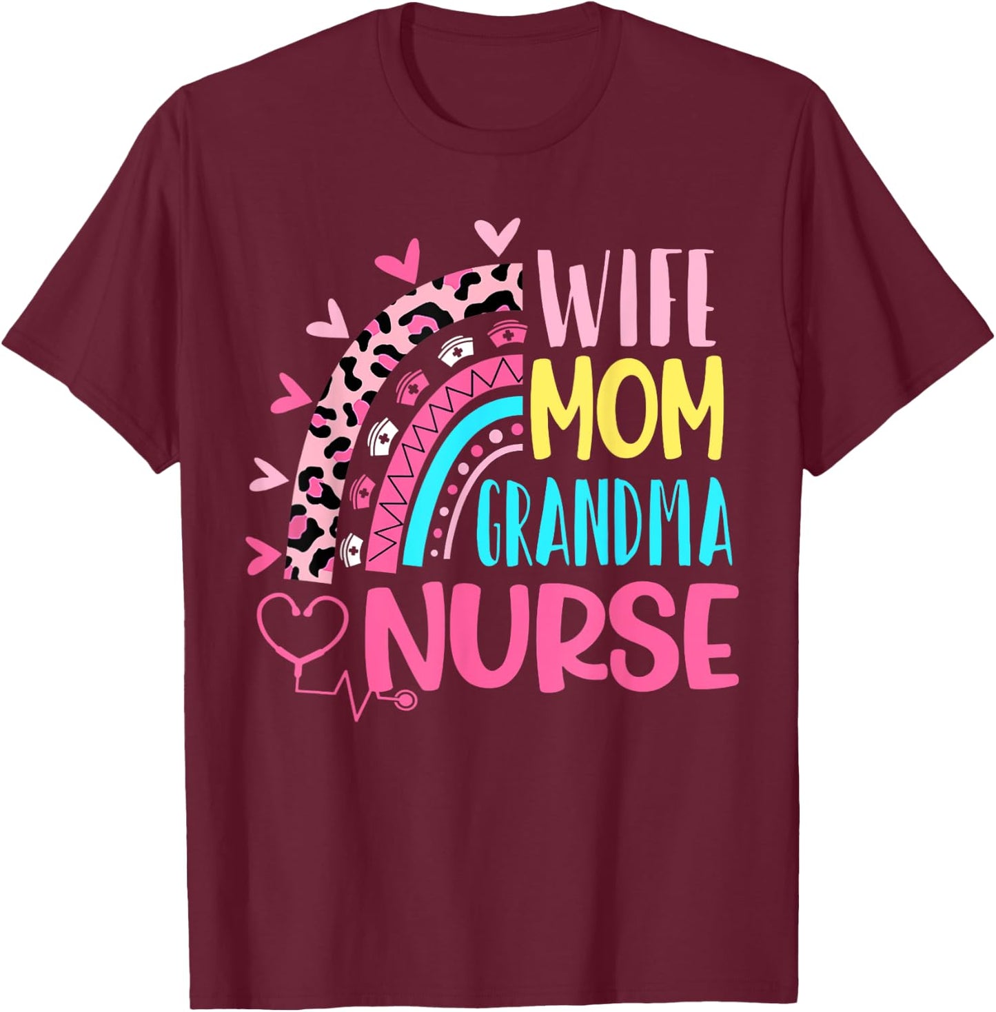 Wife Mom Grandma Nurse Mother Day Nurses Day Leopard Rainbow T-Shirt - T-Shirt | Maroon