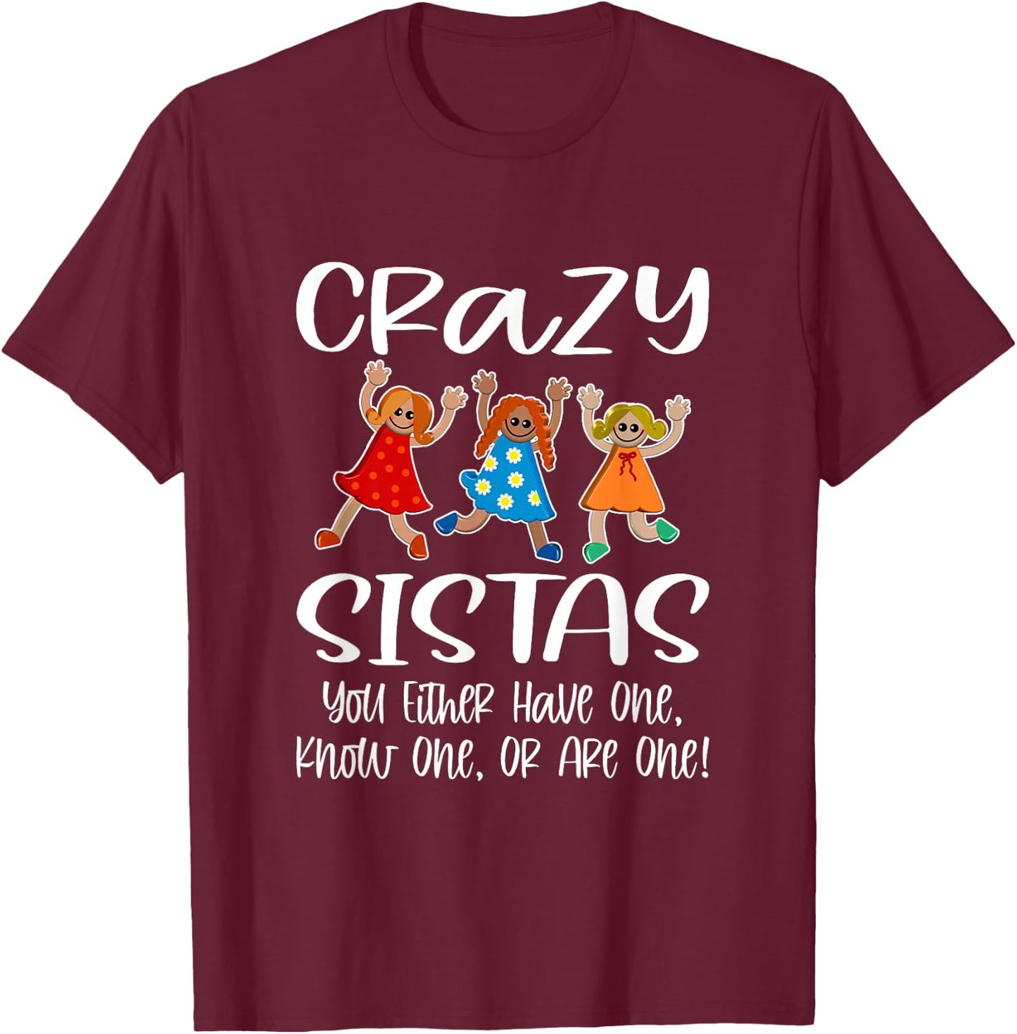 Crazy Sistas - You Either Have One, Know One, Or Are One! T-Shirt - T-Shirt | Maroon