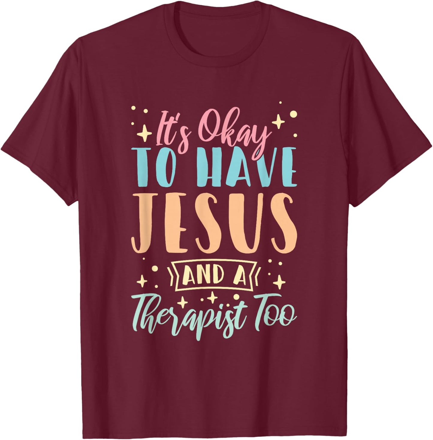 Mental Health It's Okay To Have Jesus And A Therapist Too T-Shirt - T-Shirt | Maroon