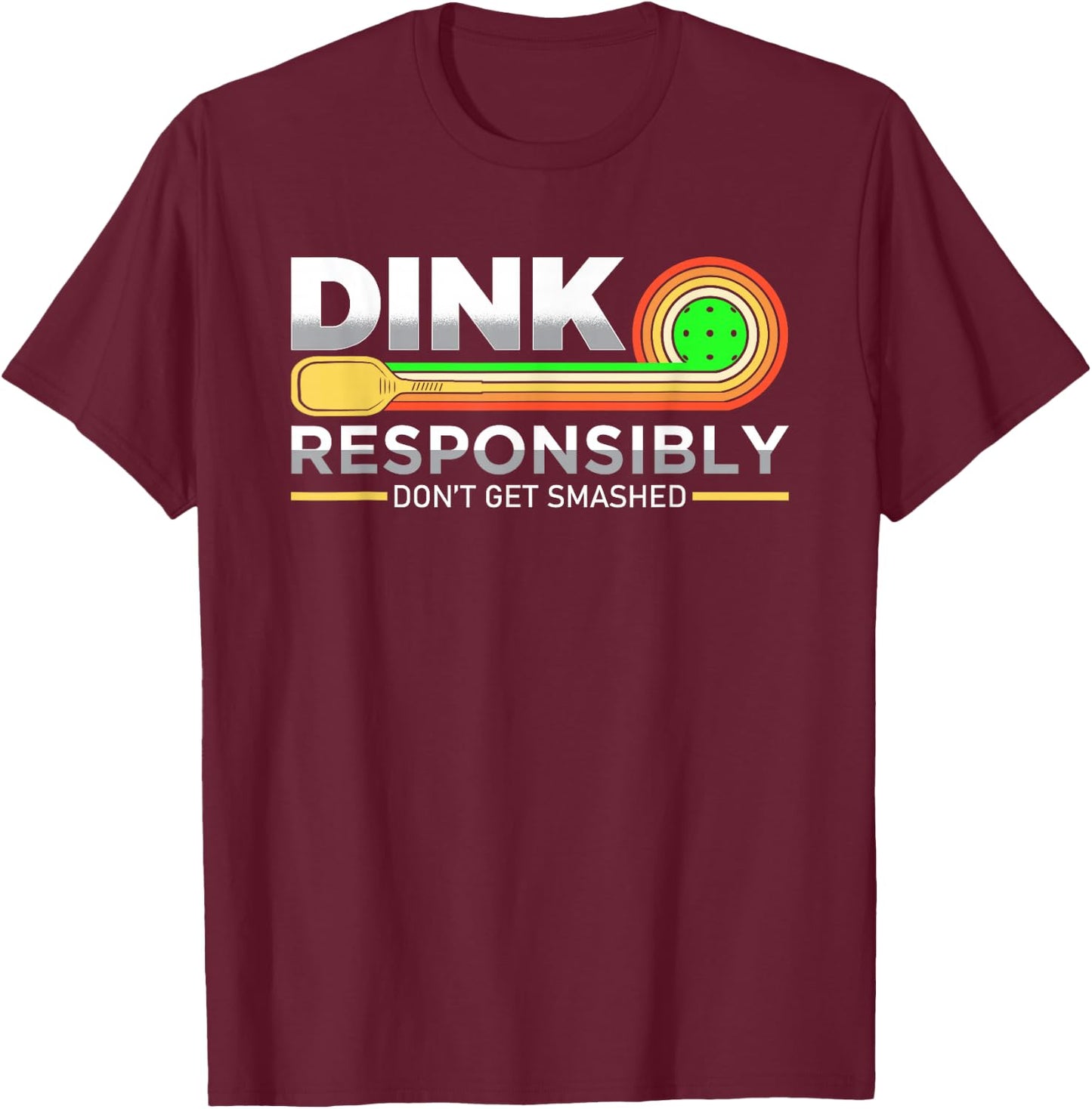 Dink Responsibly Don't Get Smashed Funny Pickleball Vintage T-Shirt - T-Shirt | Maroon