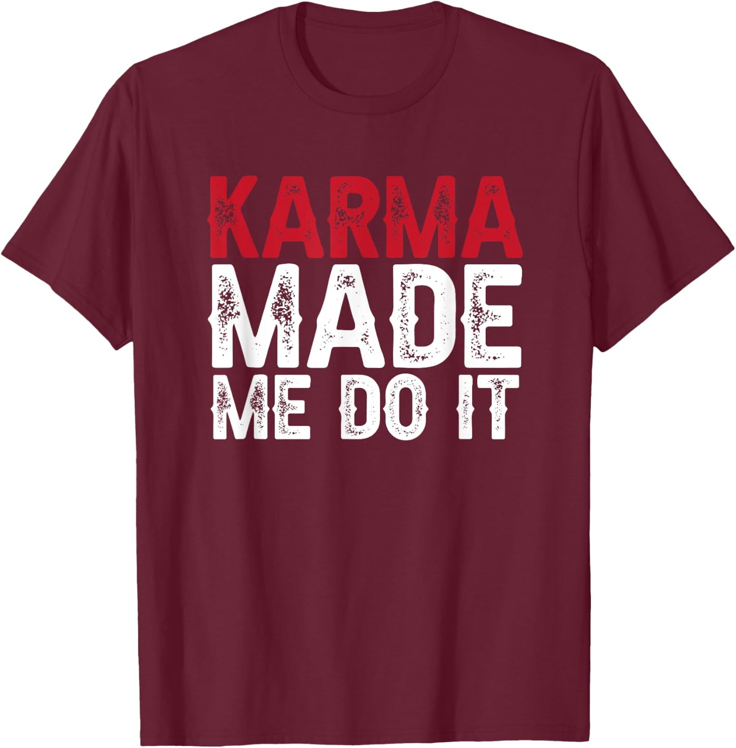 Karma made me do it T-Shirt - T-Shirt | Maroon