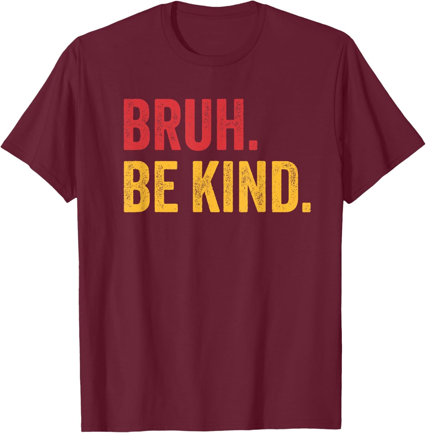 Bruh Be Kind Choose Kind Anti Bullying Movement T-Shirt - T-Shirt | Maroon