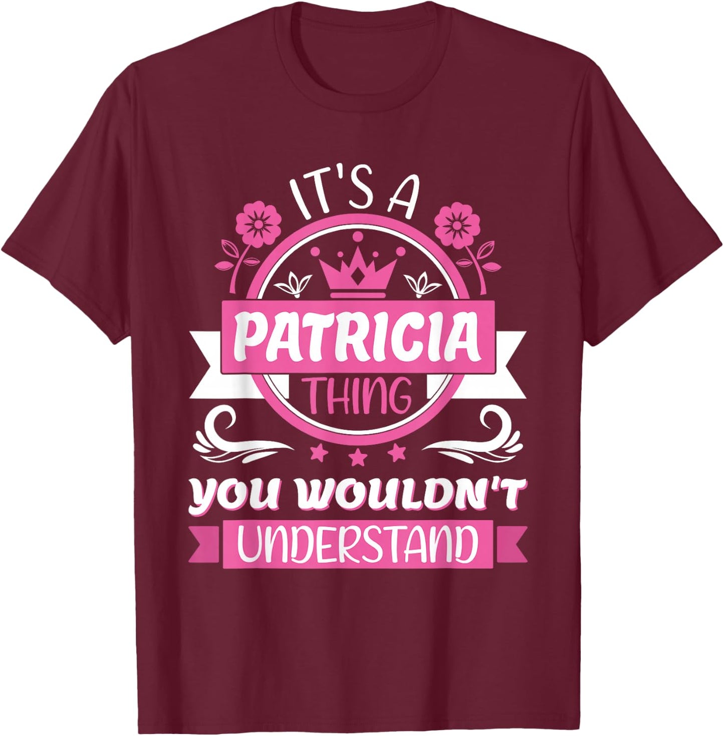 Patricia Name, It's a Patricia Thing You Wouldn't Understand T-Shirt - T-Shirt | Maroon