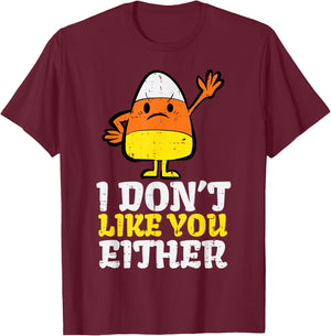 I Don't Like You Either Candy Corn Funny Halloween Costume T-Shirt - T-Shirt | Maroon