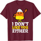 I Don't Like You Either Candy Corn Funny Halloween Costume T-Shirt - T-Shirt | Maroon