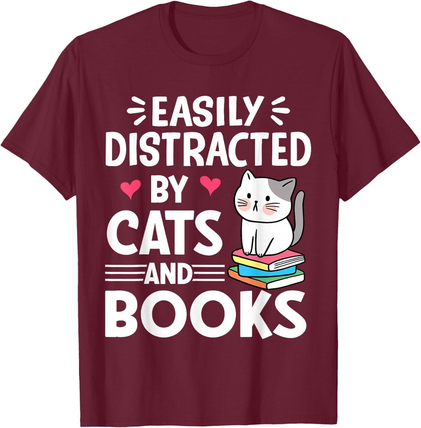 Easily Distracted by Cats and Books Funny Cat and Book Lover T-Shirt - T-Shirt | Maroon