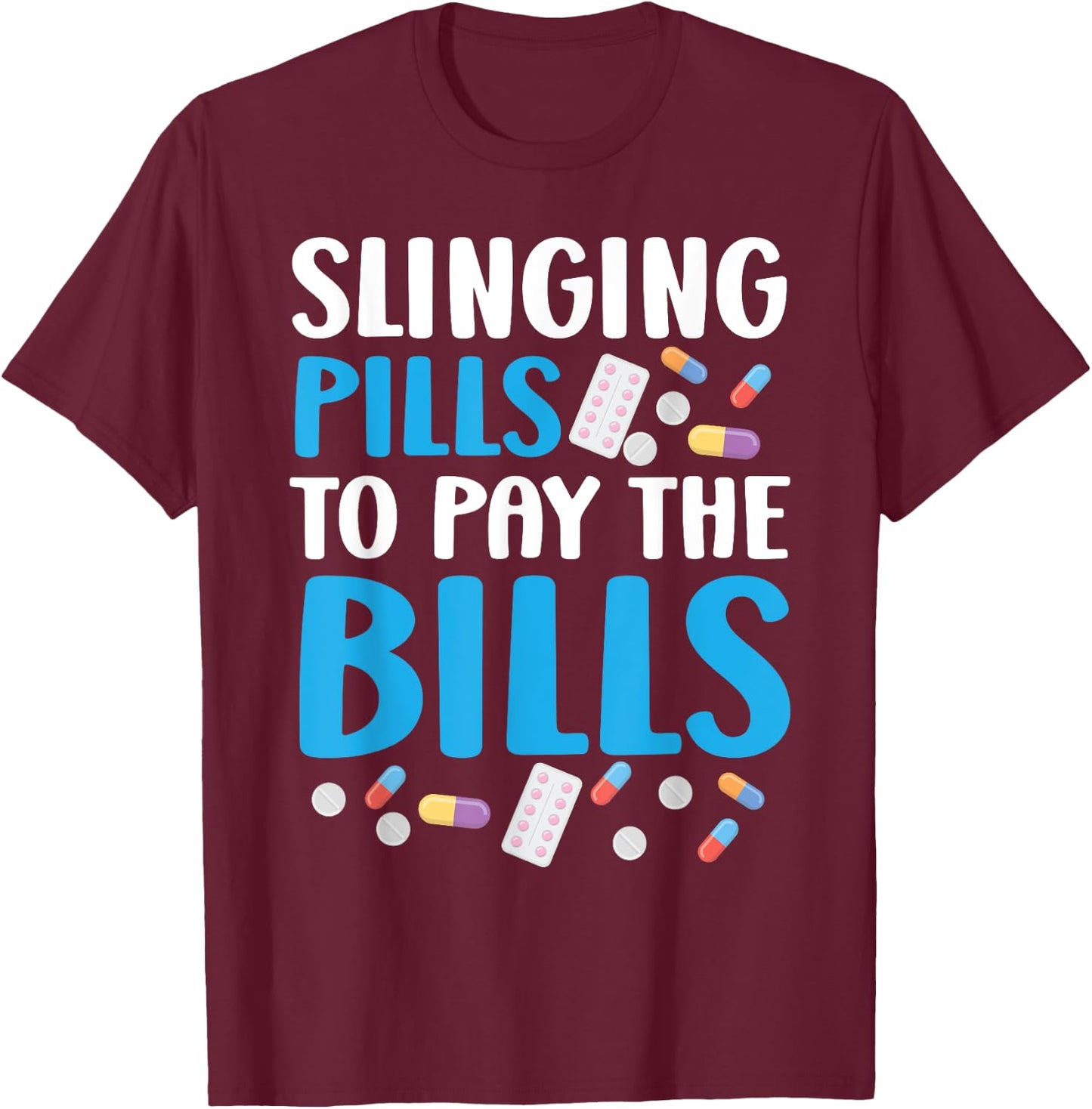 Slinging Pills To Pay The Bills Pharmacist Pharmacy Tech T-Shirt - T-Shirt | Maroon