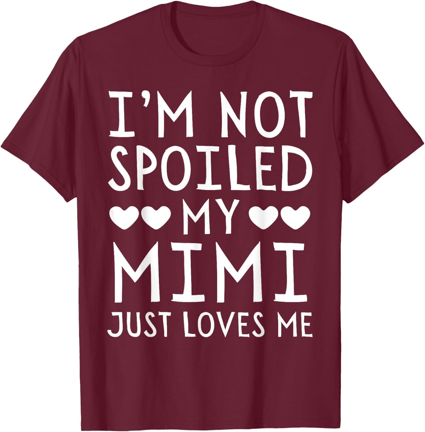 I'm Not Spoiled My Mimi Just Loves Me Funny Grandchild T-Shirt - T-Shirt | Maroon