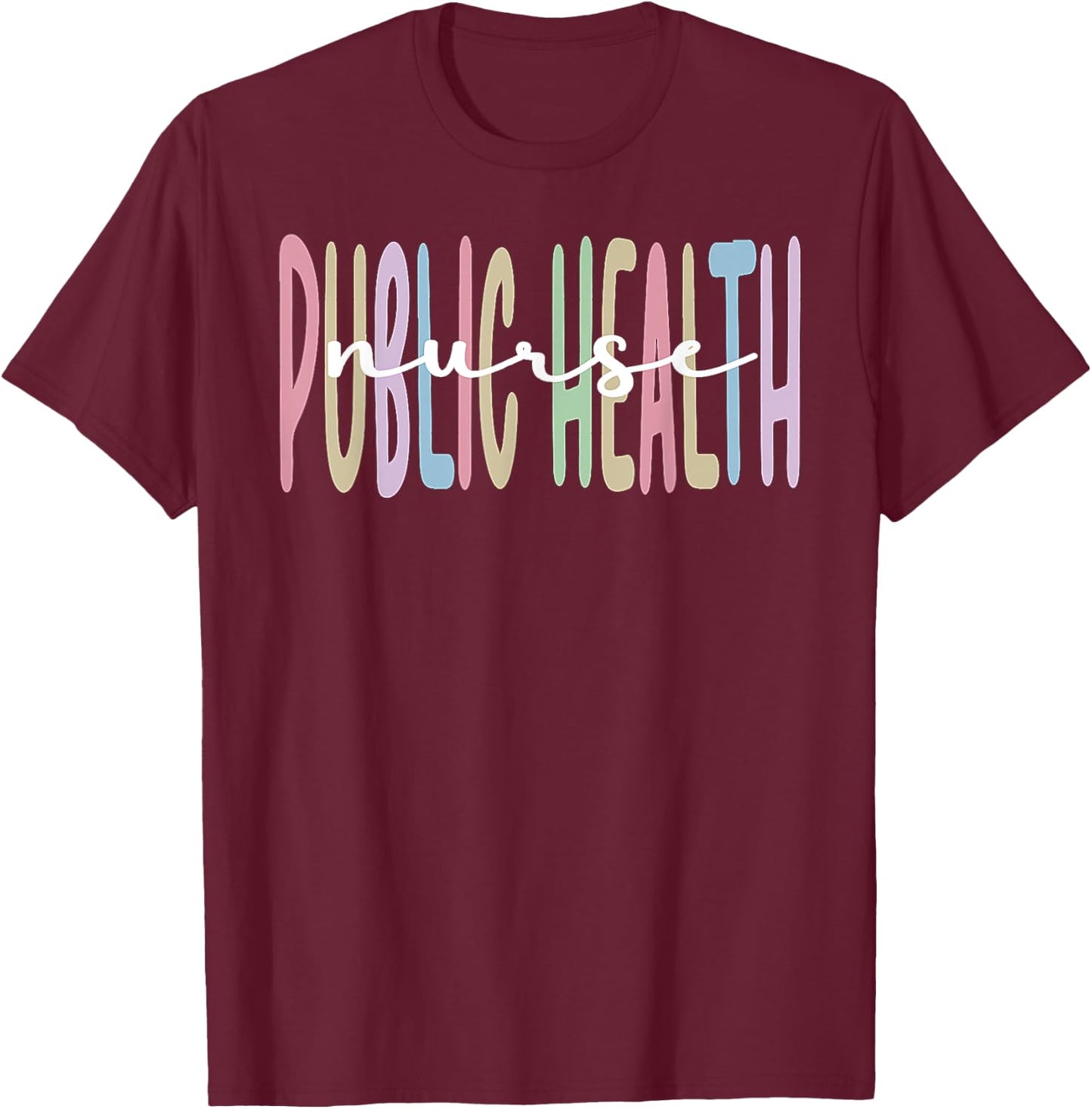 Public Health Nurse Appreciation Public Health Nursing T-Shirt - T-Shirt | Maroon